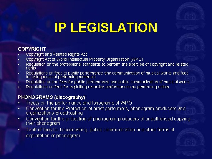 IP LEGISLATION COPYRIGHT • • • Copyright and Related Rights Act Copyright Act of