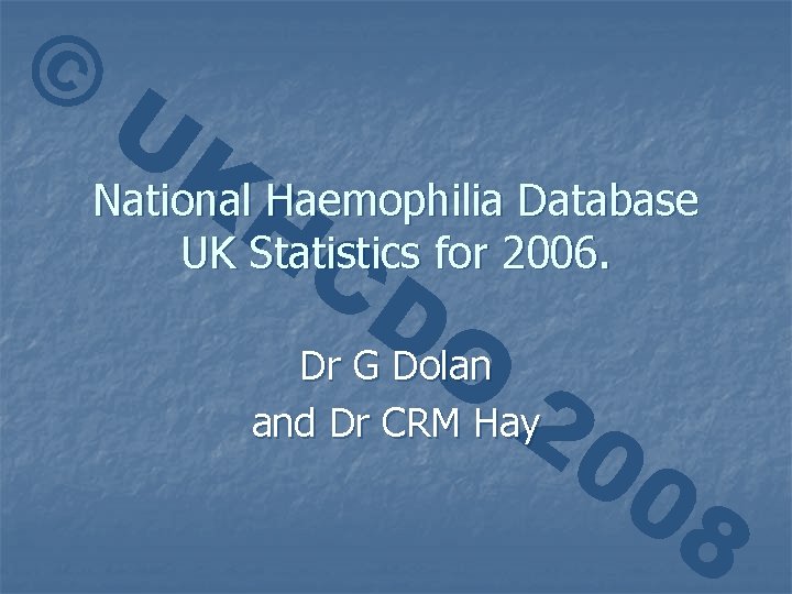 © UK National. H Haemophilia Database UK Statistics for 2006. CD O Dr G