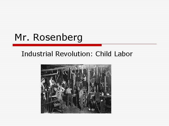 Mr. Rosenberg Industrial Revolution: Child Labor 