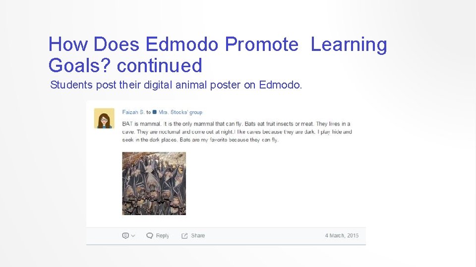 How Does Edmodo Promote Learning Goals? continued Students post their digital animal poster on