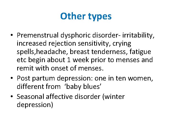 Other types • Premenstrual dysphoric disorder- irritability, increased rejection sensitivity, crying spells, headache, breast