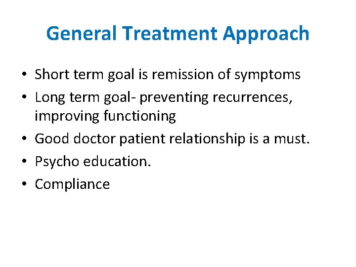 General Treatment Approach • Short term goal is remission of symptoms • Long term