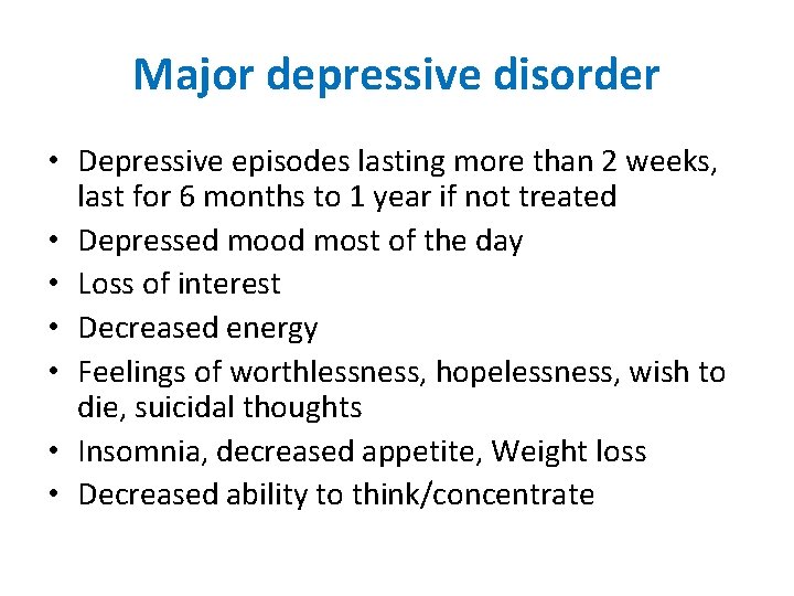 Major depressive disorder • Depressive episodes lasting more than 2 weeks, last for 6