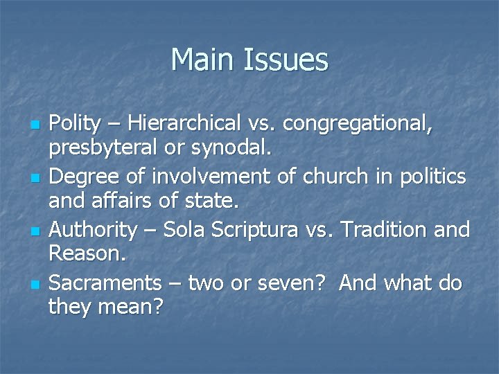 Main Issues n n Polity – Hierarchical vs. congregational, presbyteral or synodal. Degree of