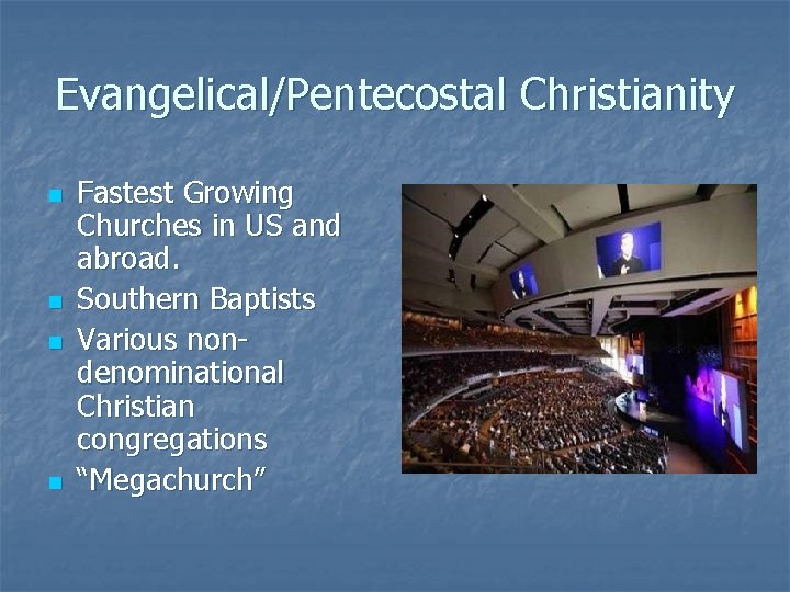 Evangelical/Pentecostal Christianity n n Fastest Growing Churches in US and abroad. Southern Baptists Various