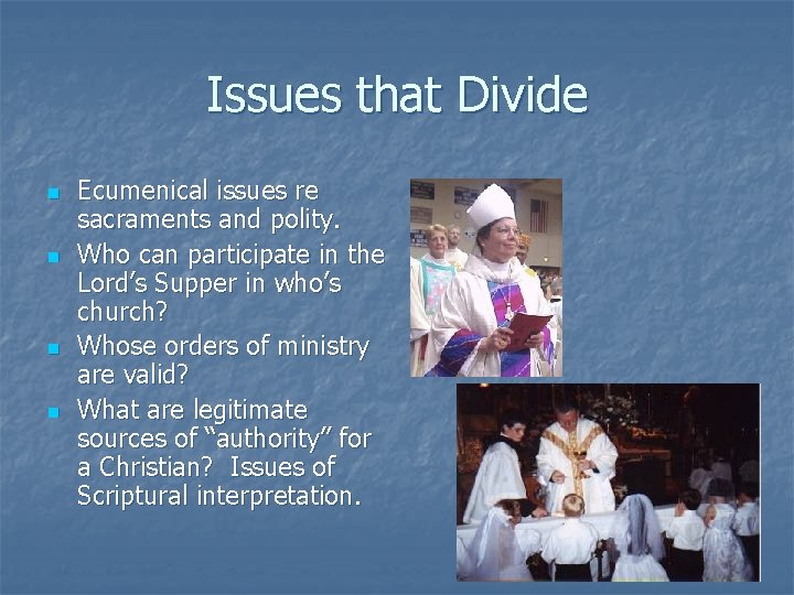 Issues that Divide n n Ecumenical issues re sacraments and polity. Who can participate