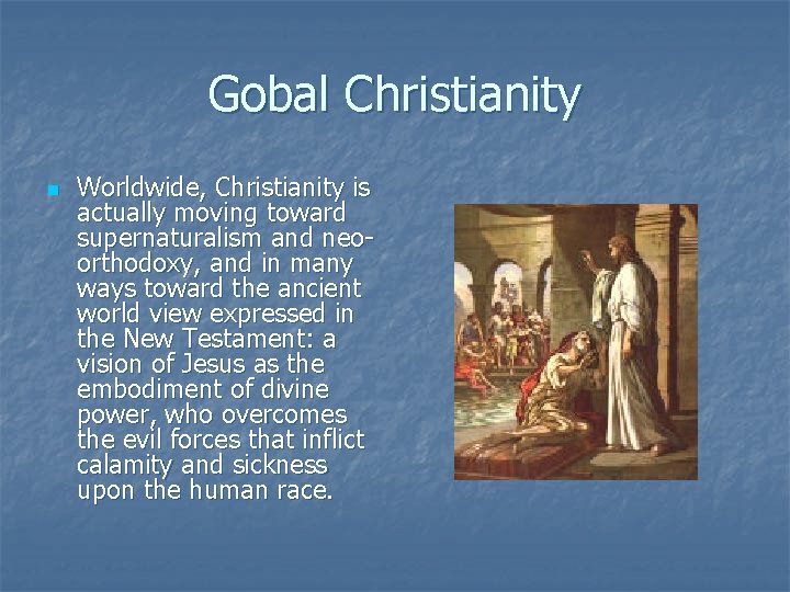 Gobal Christianity n Worldwide, Christianity is actually moving toward supernaturalism and neoorthodoxy, and in