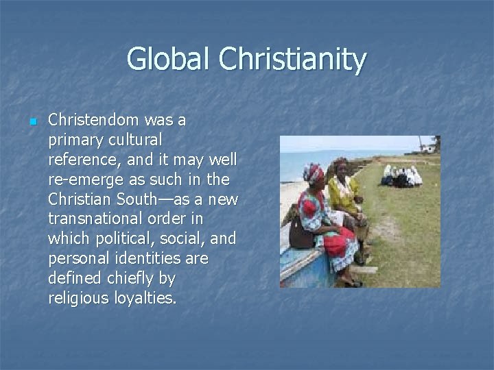 Global Christianity n Christendom was a primary cultural reference, and it may well re-emerge