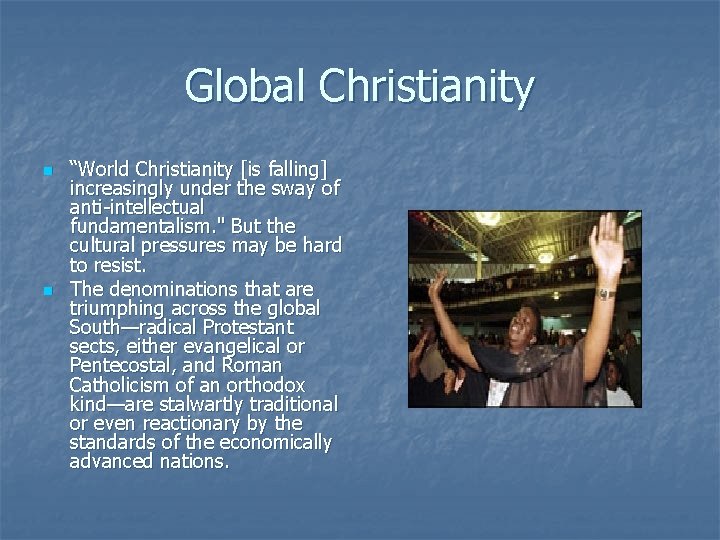 Global Christianity n n “World Christianity [is falling] increasingly under the sway of anti-intellectual