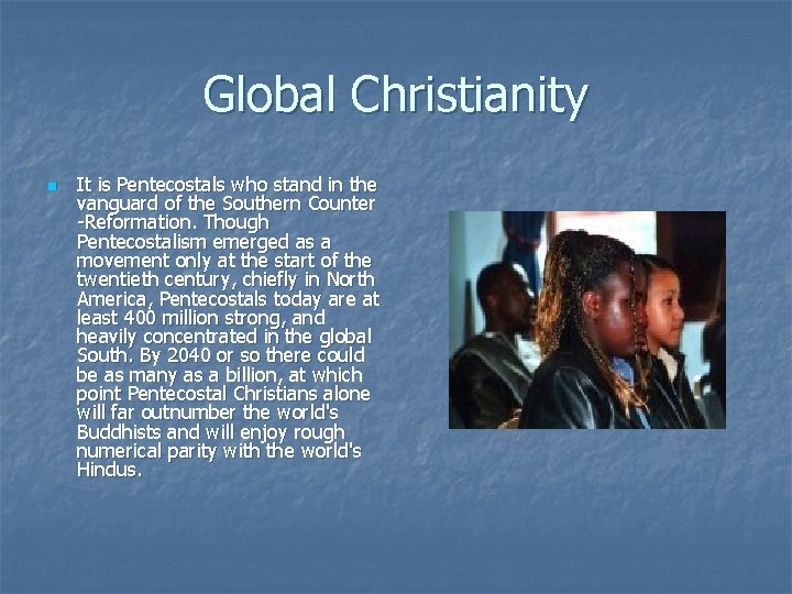 Global Christianity n It is Pentecostals who stand in the vanguard of the Southern