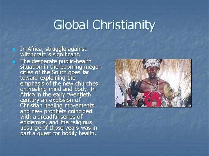 Global Christianity n n In Africa, struggle against witchcraft is significant. The desperate public-health