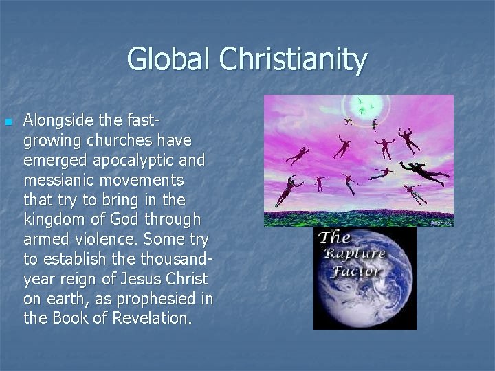 Global Christianity n Alongside the fastgrowing churches have emerged apocalyptic and messianic movements that