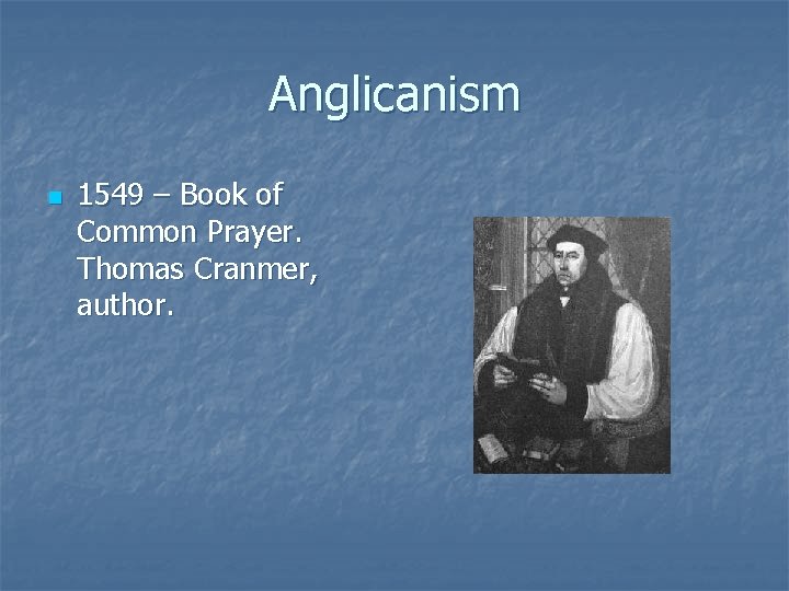 Anglicanism n 1549 – Book of Common Prayer. Thomas Cranmer, author. 