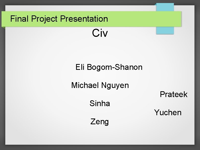 Final Project Presentation Civ Eli Bogom-Shanon Michael Nguyen Prateek Sinha Yuchen Zeng 