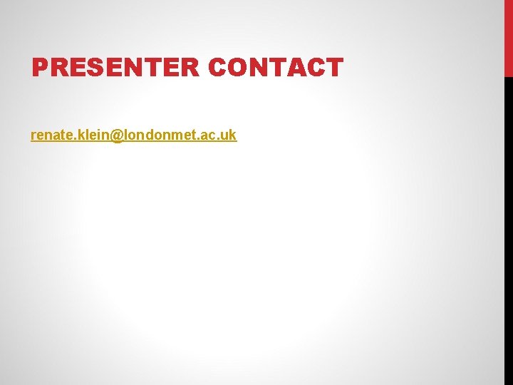 PRESENTER CONTACT renate. klein@londonmet. ac. uk 