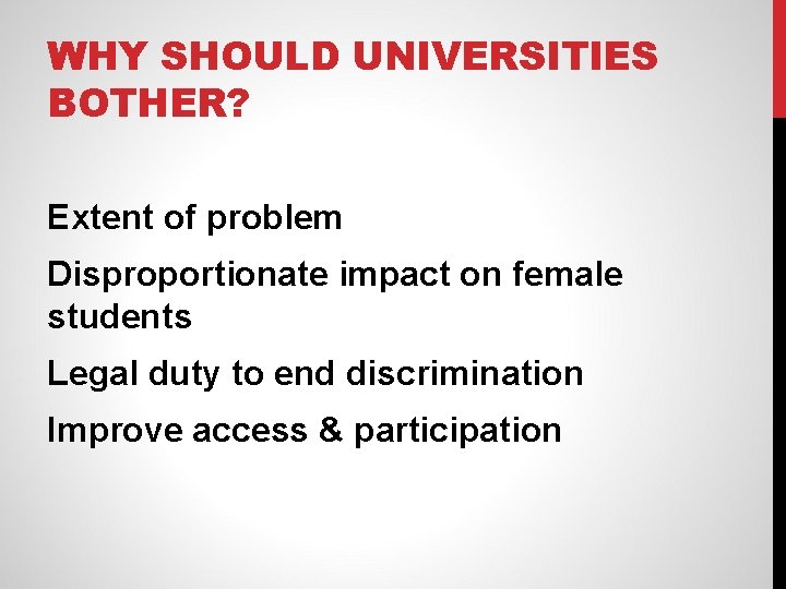 WHY SHOULD UNIVERSITIES BOTHER? Extent of problem Disproportionate impact on female students Legal duty