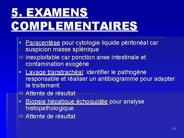 5. EXAMENS COMPLEMENTAIRES § Paracentèse pour cytologie liquide péritonéal car suspicion masse splénique ð