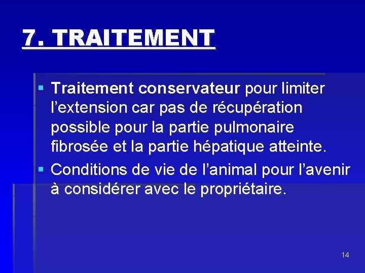 7. TRAITEMENT § Traitement conservateur pour limiter l’extension car pas de récupération possible pour