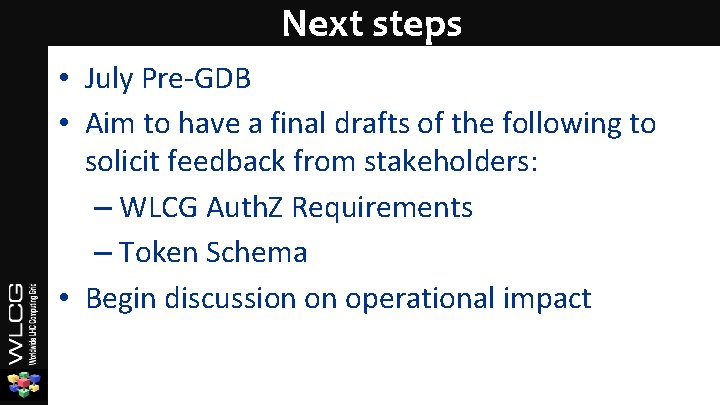 Next steps • July Pre-GDB • Aim to have a final drafts of the Next steps • July Pre-GDB • Aim to have a final drafts of the