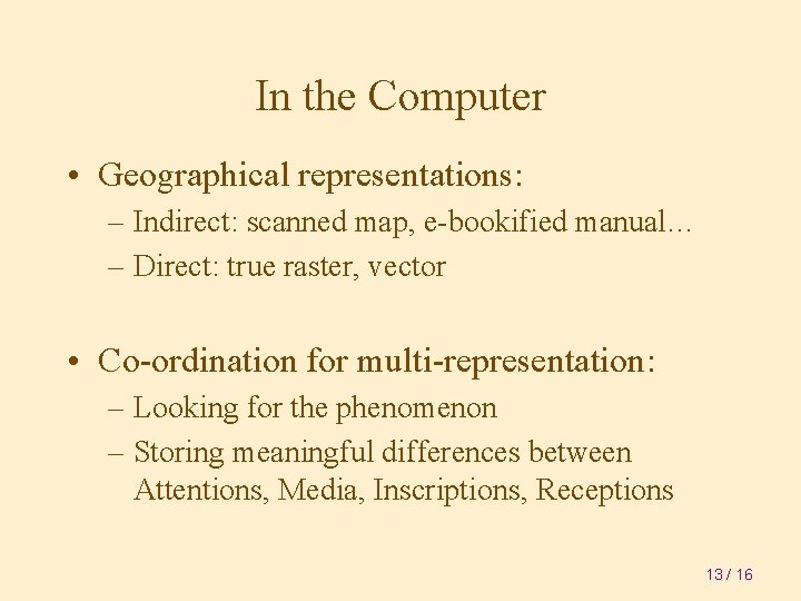 In the Computer • Geographical representations: – Indirect: scanned map, e-bookified manual… – Direct: