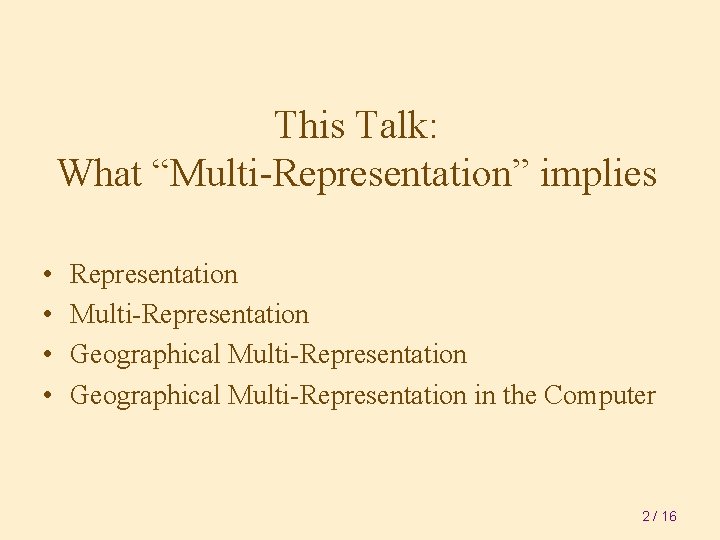 This Talk: What “Multi-Representation” implies • • Representation Multi-Representation Geographical Multi-Representation in the Computer