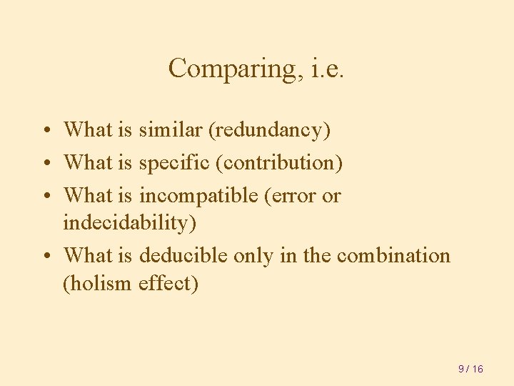 Comparing, i. e. • What is similar (redundancy) • What is specific (contribution) •
