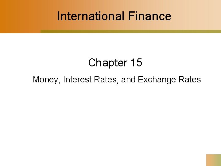 International Finance Chapter 15 Money, Interest Rates, and Exchange Rates 