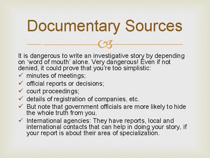 Documentary Sources It is dangerous to write an investigative story by depending on ‘word