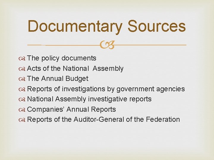 Documentary Sources The policy documents Acts of the National Assembly The Annual Budget Reports