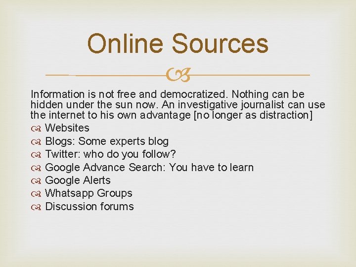 Online Sources Information is not free and democratized. Nothing can be hidden under the