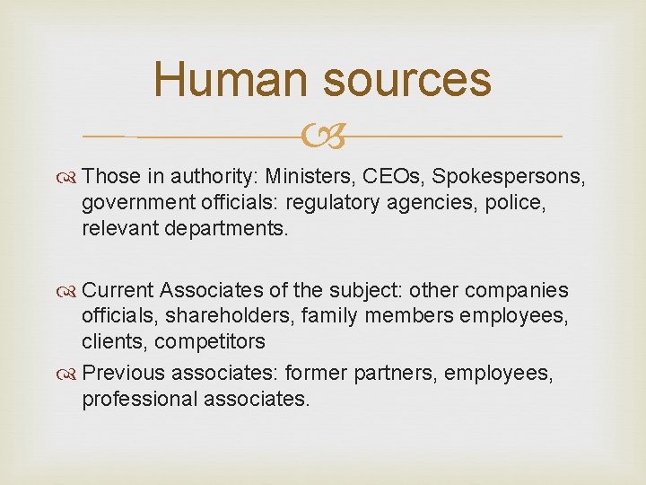Human sources Those in authority: Ministers, CEOs, Spokespersons, government officials: regulatory agencies, police, relevant