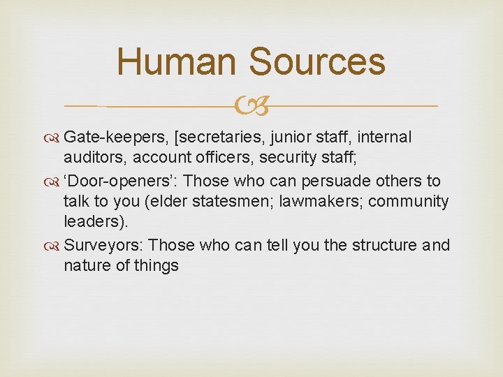 Human Sources Gate-keepers, [secretaries, junior staff, internal auditors, account officers, security staff; ‘Door-openers’: Those