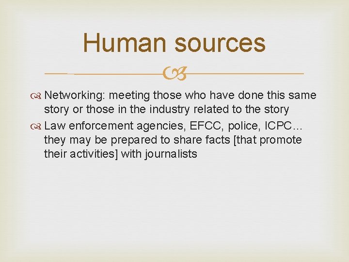 Human sources Networking: meeting those who have done this same story or those in