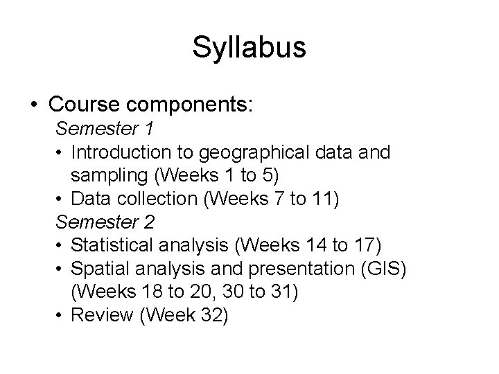 Syllabus • Course components: Semester 1 • Introduction to geographical data and sampling (Weeks Syllabus • Course components: Semester 1 • Introduction to geographical data and sampling (Weeks