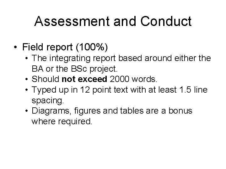 Assessment and Conduct • Field report (100%) • The integrating report based around either Assessment and Conduct • Field report (100%) • The integrating report based around either