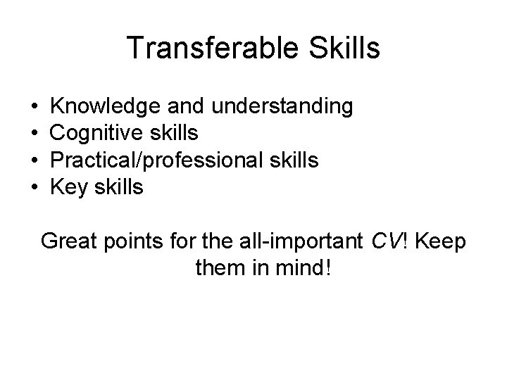 Transferable Skills • • Knowledge and understanding Cognitive skills Practical/professional skills Key skills Great Transferable Skills • • Knowledge and understanding Cognitive skills Practical/professional skills Key skills Great