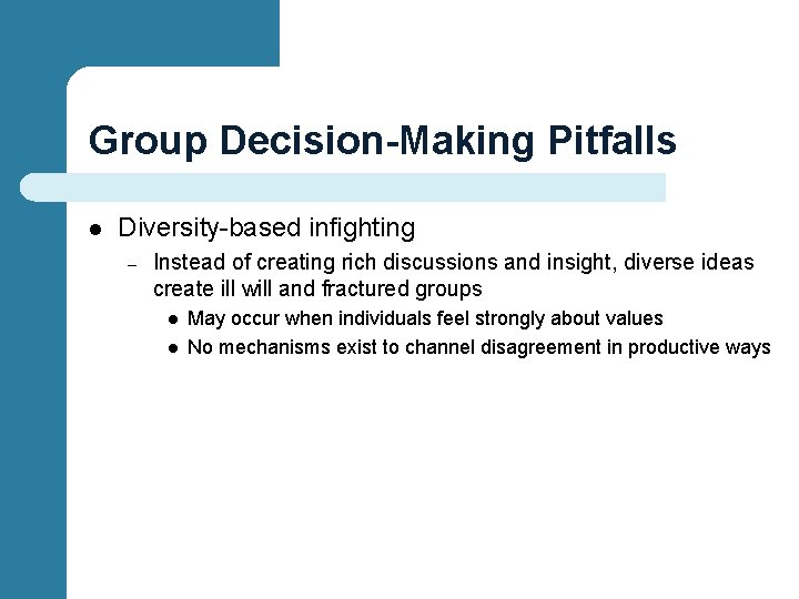 Group Decision-Making Pitfalls l Diversity-based infighting – Instead of creating rich discussions and insight,