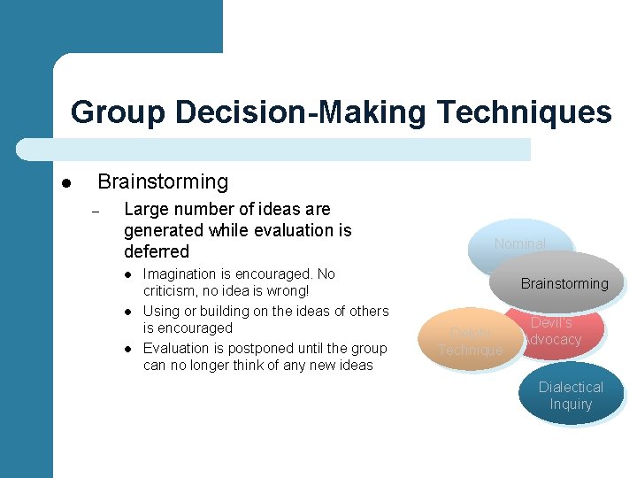 Group Decision-Making Techniques l Brainstorming – Large number of ideas are generated while evaluation