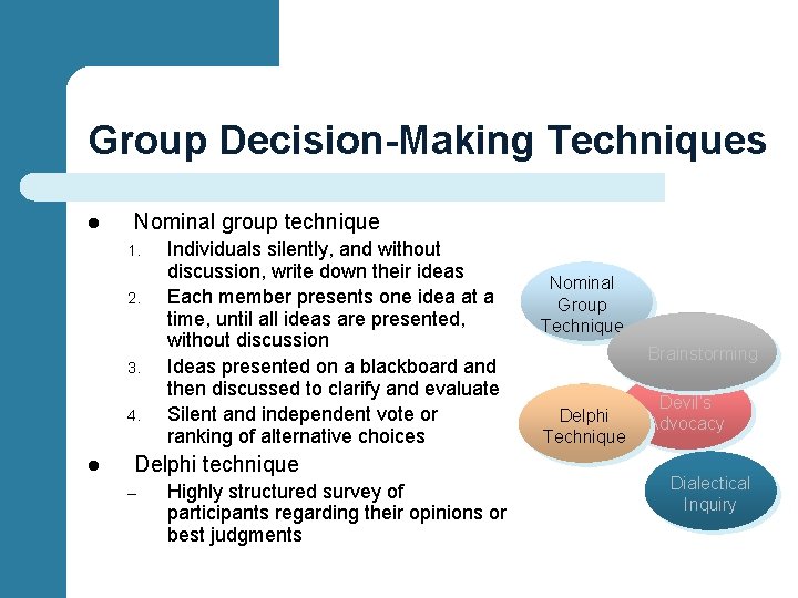 Group Decision-Making Techniques l Nominal group technique 1. 2. 3. 4. l Individuals silently,