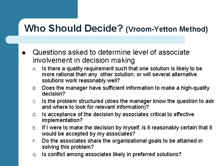 Who Should Decide? (Vroom-Yetton Method) l Questions asked to determine level of associate involvement