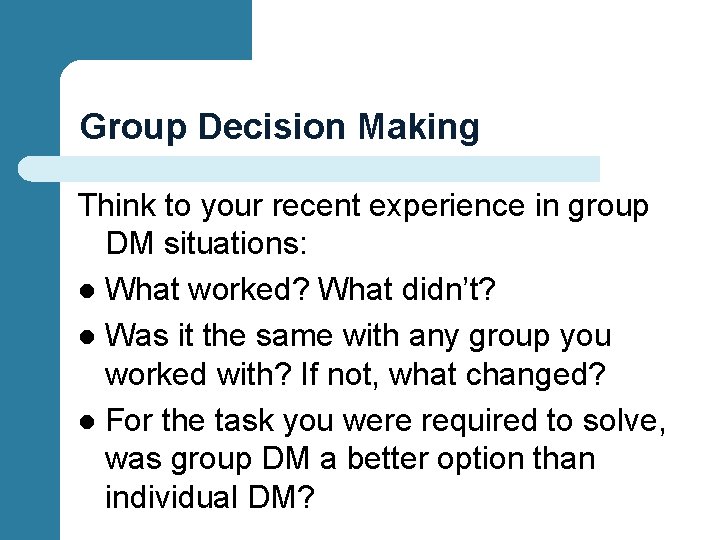Group Decision Making Think to your recent experience in group DM situations: l What