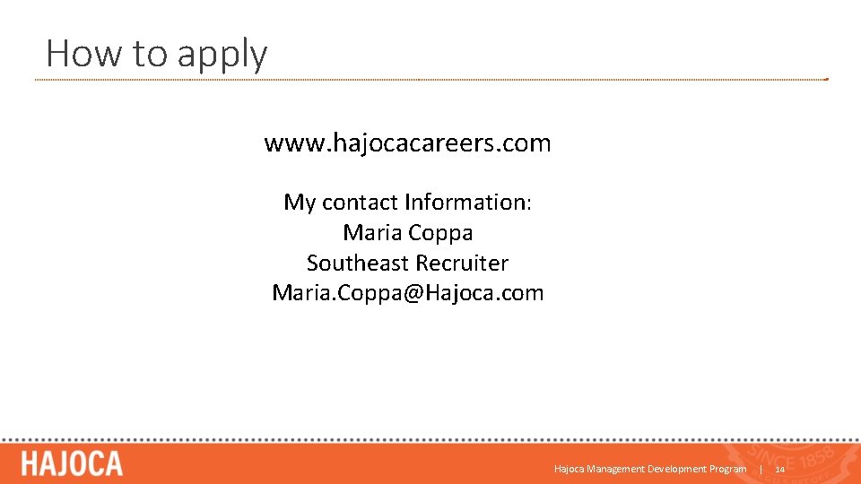 How to apply www. hajocacareers. com My contact Information: Maria Coppa Southeast Recruiter Maria. How to apply www. hajocacareers. com My contact Information: Maria Coppa Southeast Recruiter Maria.