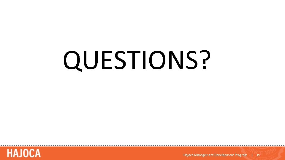 QUESTIONS? Hajoca Management Development Program | 15 QUESTIONS? Hajoca Management Development Program | 15