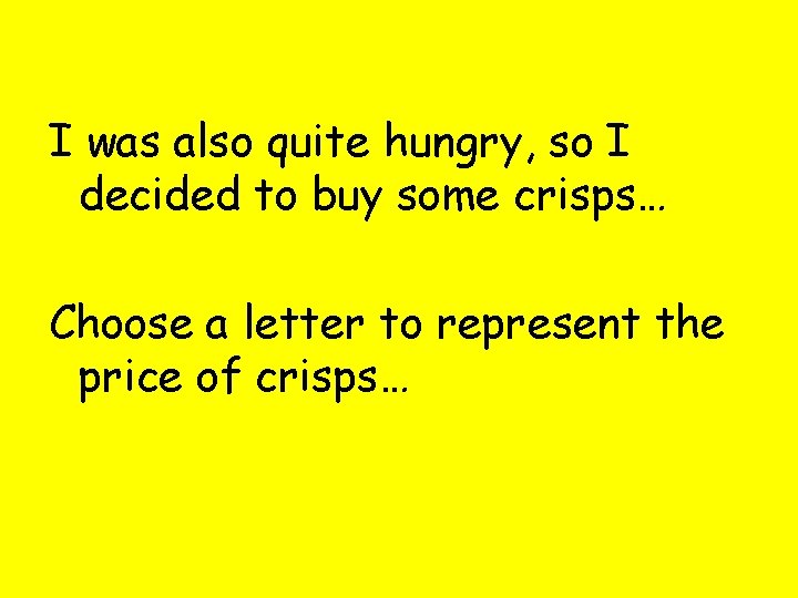 I was also quite hungry, so I decided to buy some crisps… Choose a