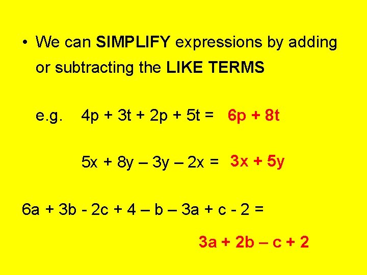  • We can SIMPLIFY expressions by adding or subtracting the LIKE TERMS e.