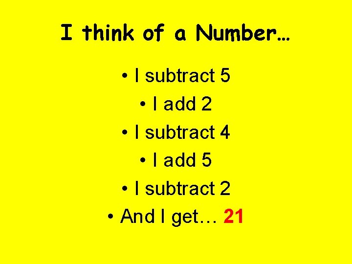 I think of a Number… • I subtract 5 • I add 2 •