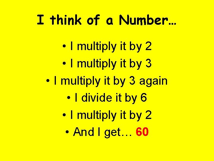 I think of a Number… • I multiply it by 2 • I multiply