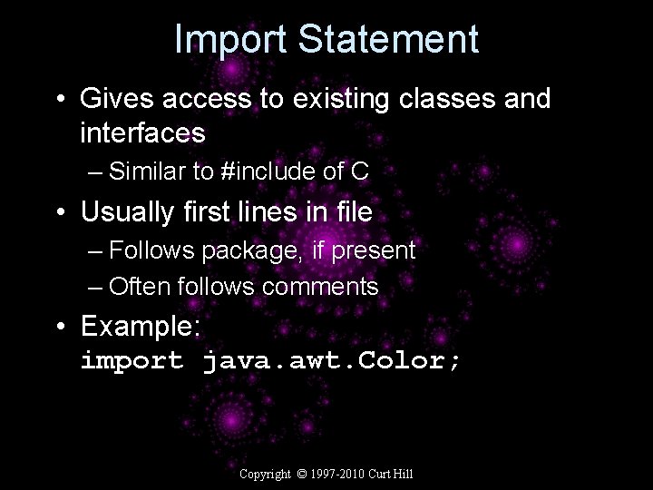 Import Statement • Gives access to existing classes and interfaces – Similar to #include