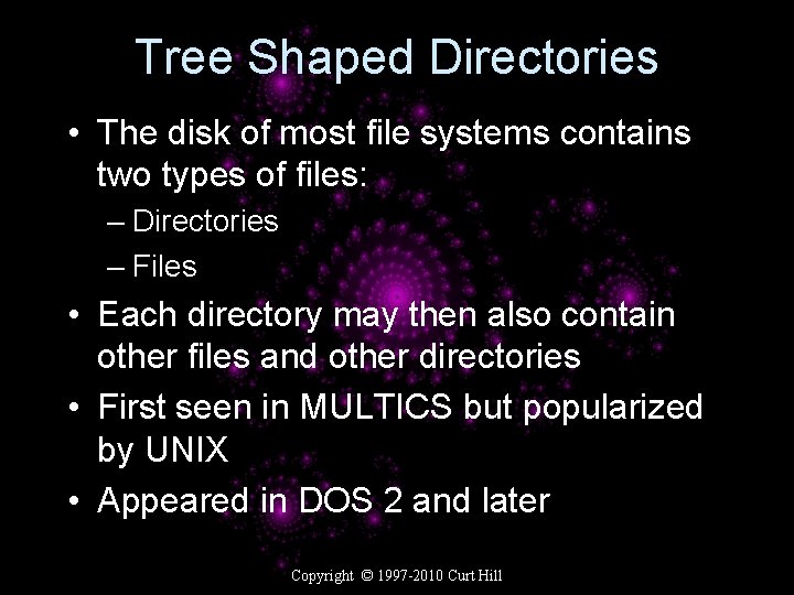 Tree Shaped Directories • The disk of most file systems contains two types of