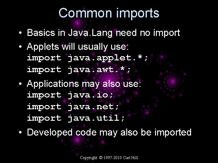 Common imports • Basics in Java. Lang need no import • Applets will usually